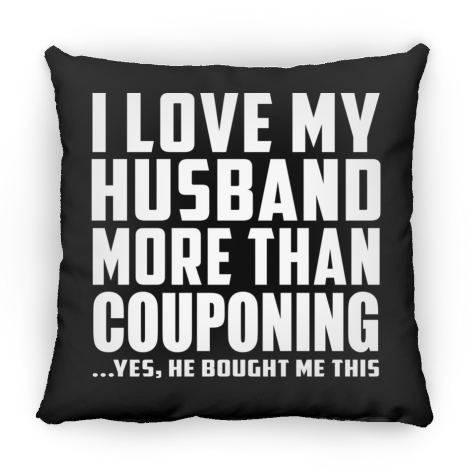 I Love My Husband More Than Couponing - Throw Pillow Black