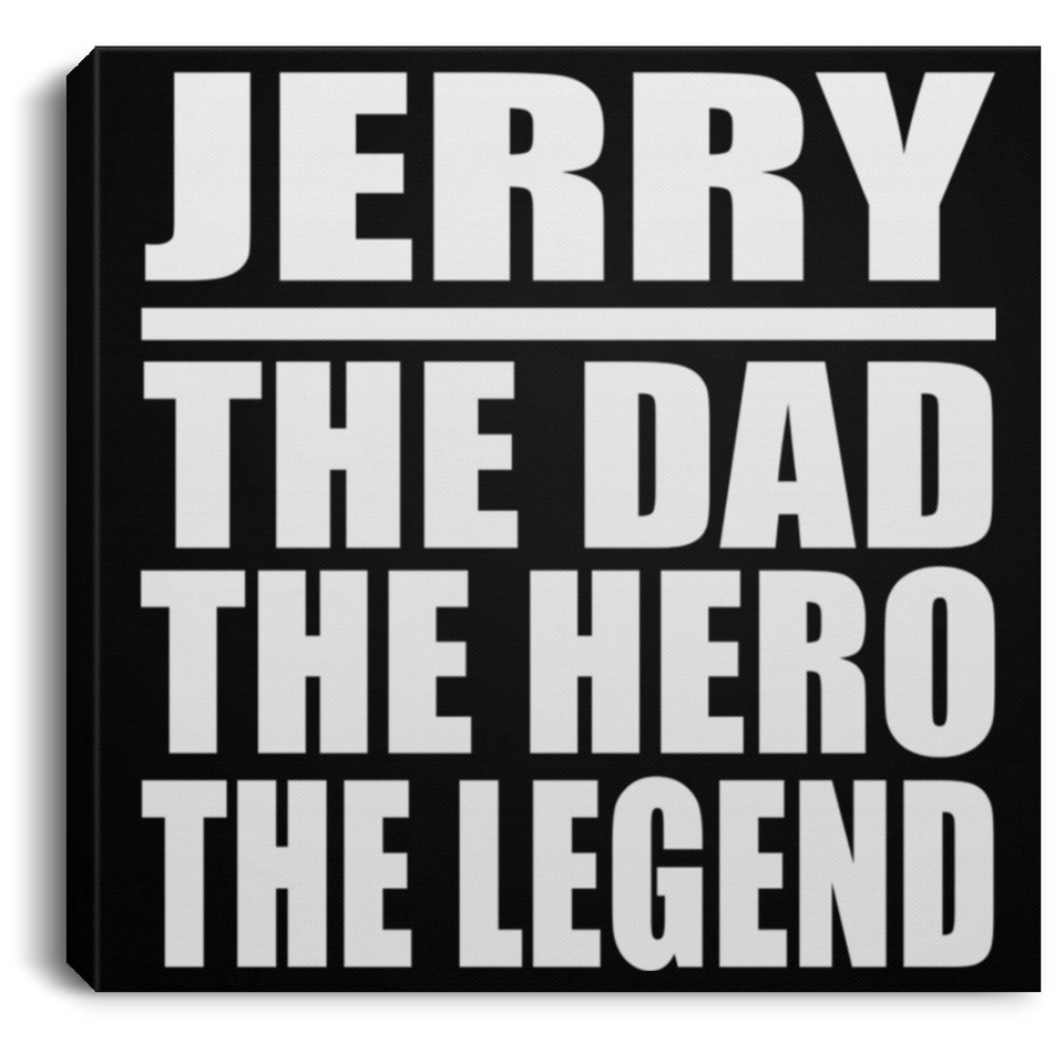 Jerry The Dad The Hero The Legend - Canvas Square
