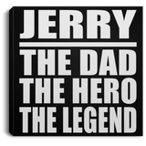 Jerry The Dad The Hero The Legend - Canvas Square
