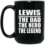 Lewis The Dad The Hero The Legend - 15 Oz Coffee Mug Black