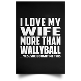 I Love My Wife More Than Wallyball - Poster Portrait