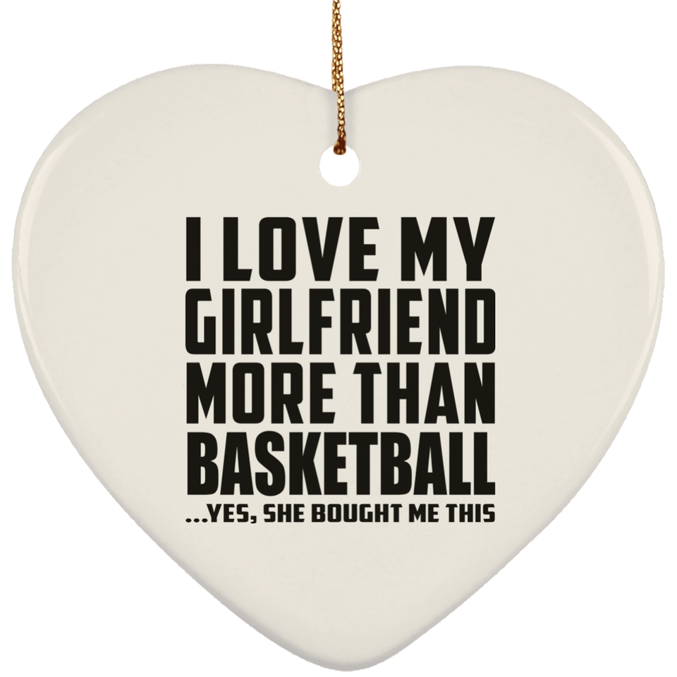 I Love My Girlfriend More Than Basketball - Heart Ornament