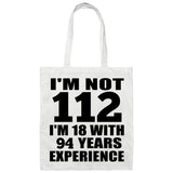 112th Birthday I'm Not 112 I'm 18 With 94 Years Experience - Tote Bag White