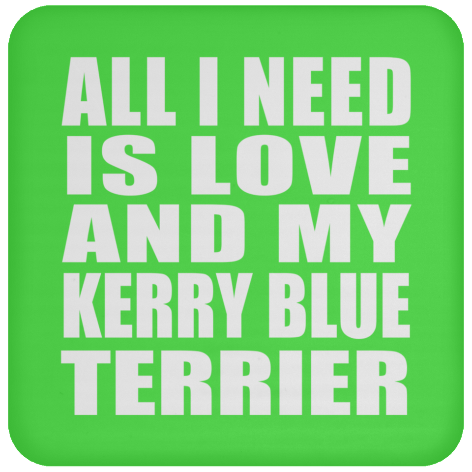 All I Need Is Love And My Kerry Blue Terrier - Drink Coaster