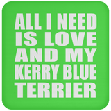 All I Need Is Love And My Kerry Blue Terrier - Drink Coaster