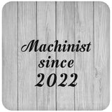 Machinist Since 2022 - Drink Coaster F