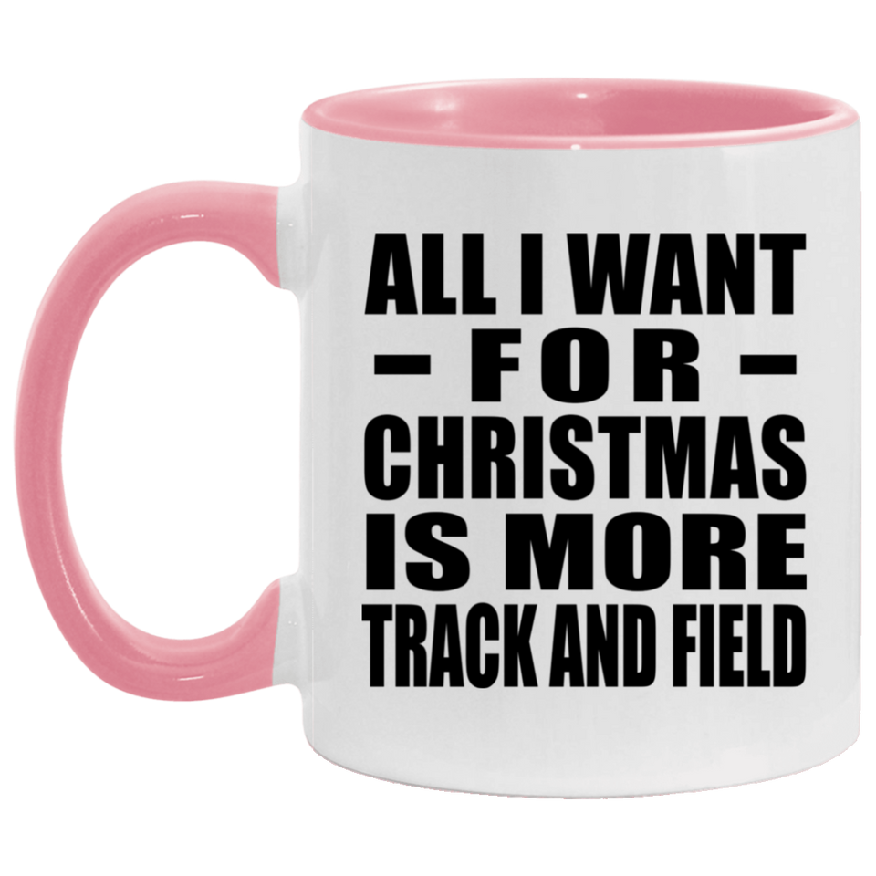 All I Want For Christmas Is More Track And Field - 11oz Accent Mug Pink
