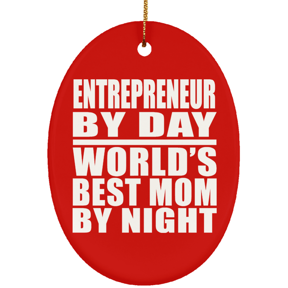 Entrepreneur By Day World's Best Mom By Night - Oval Ornament