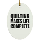 Quilting Makes Life Complete - Oval Ornament