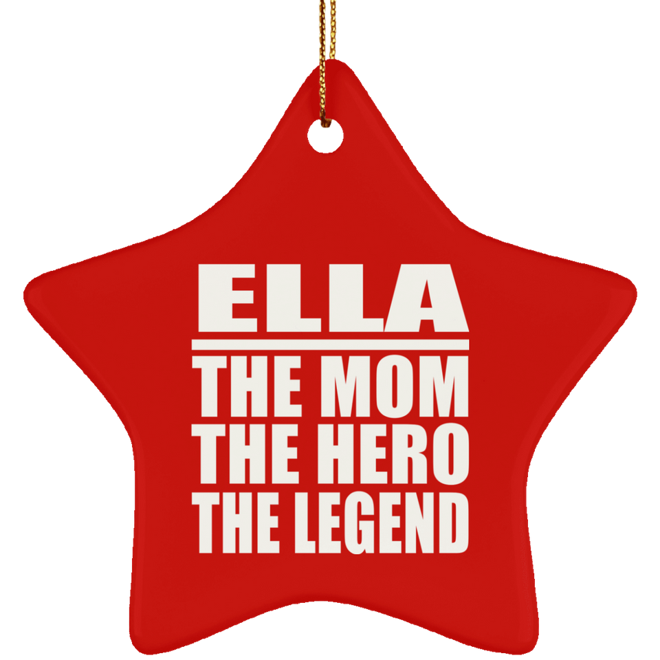 Ella The Mom The Hero The Legend - Star Ornament