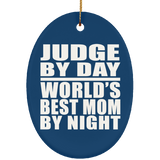Judge By Day World's Best Mom By Night - Oval Ornament