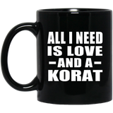 All I Need Is Love And A Korat - 11 Oz Coffee Mug Black
