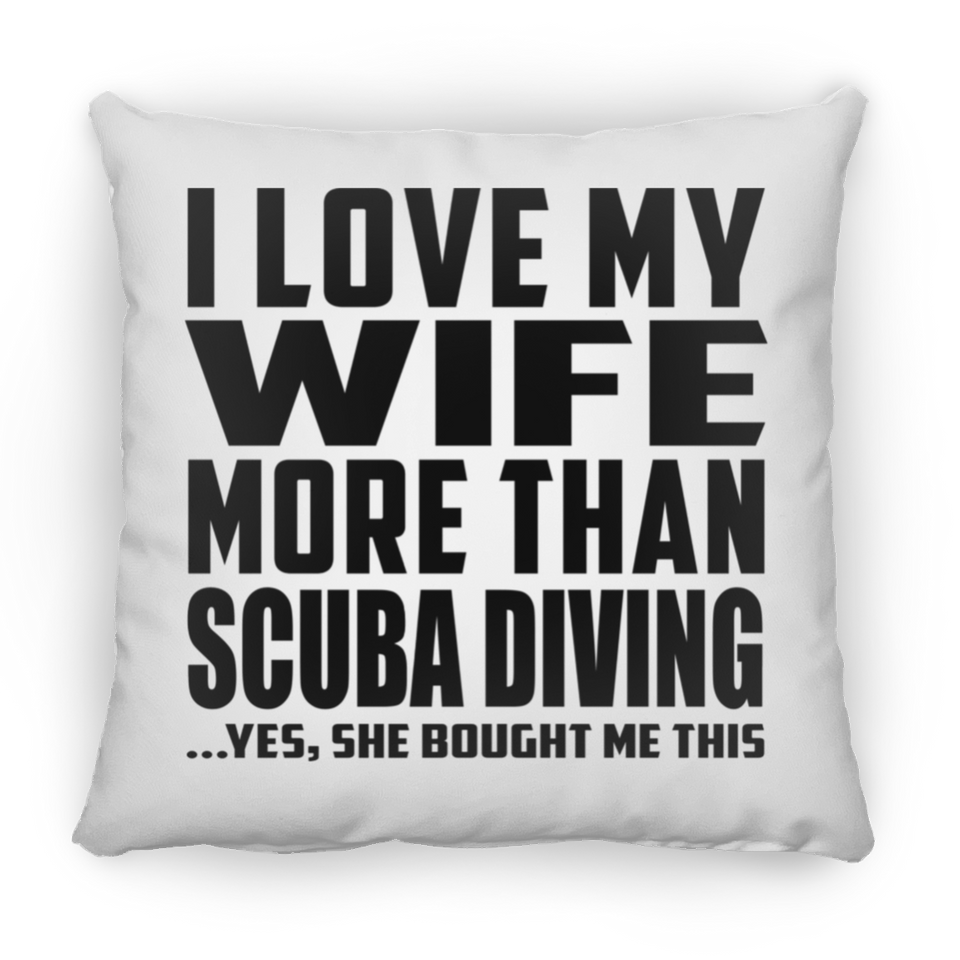 I Love My Wife More Than Scuba Diving - Throw Pillow