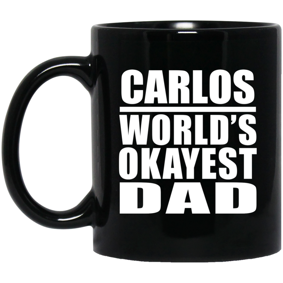 Carlos World's Okayest Dad - 11 Oz Coffee Mug Black
