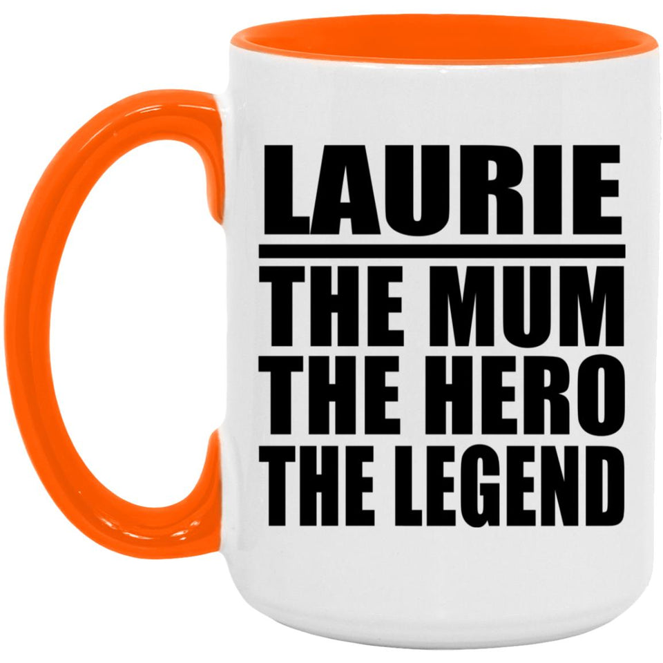 Laurie The Mum The Hero The Legend - 15oz Accent Mug Orange