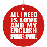 All I Need Is Love And My English Springer Spaniel - Circle Ornament
