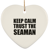 Keep Calm and Trust The Seaman - Heart Ornament