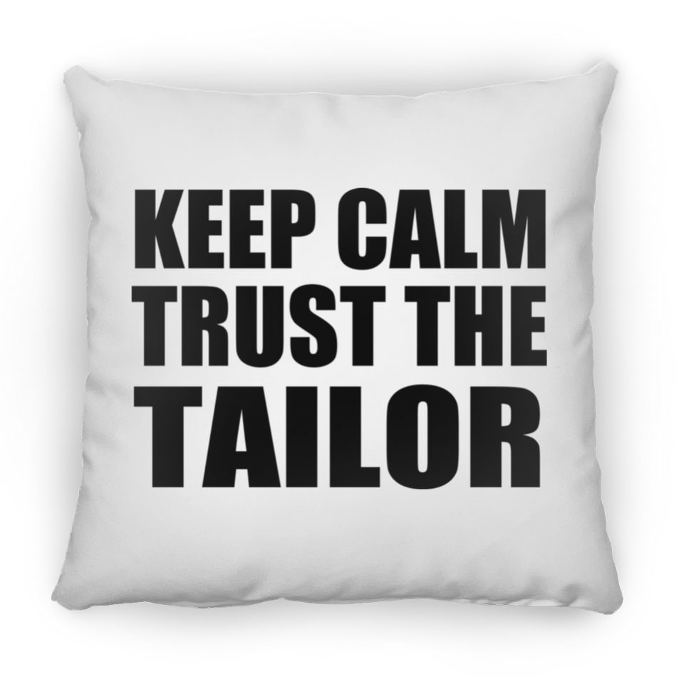 Keep Calm and Trust The Tailor - Throw Pillow