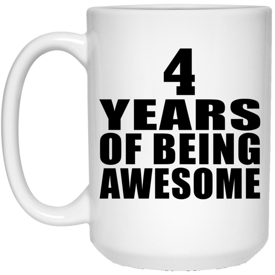 4th Birthday 4 Years Of Being Awesome - 15 Oz Coffee Mug