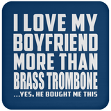 I Love My Boyfriend More Than Brass Trombone - Drink Coaster