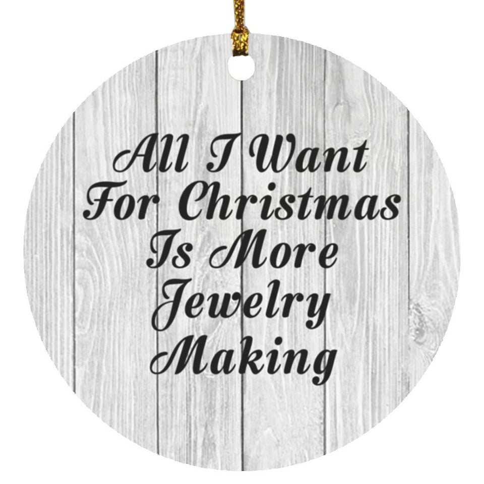 All I Want For Christmas Is More Jewelry Making - Circle Ornament F