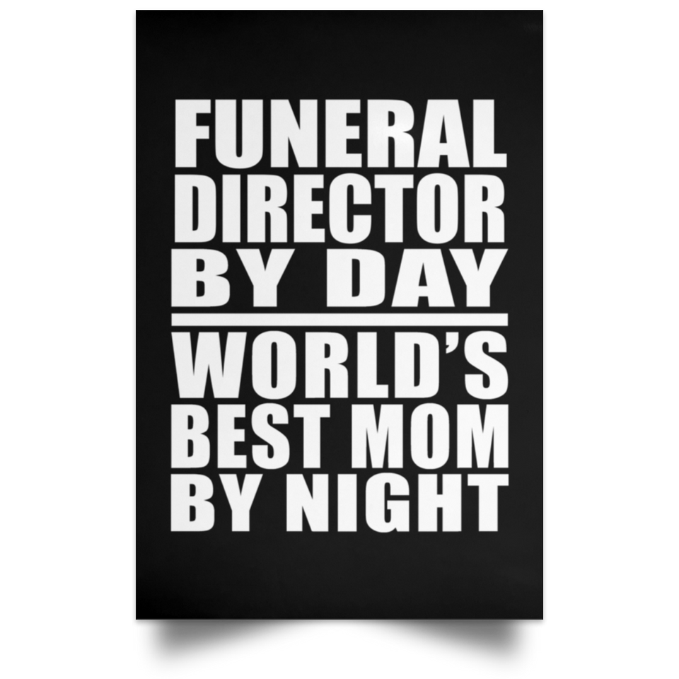 Funeral Director By Day World's Best Mom By Night - Poster Portrait