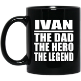 Ivan The Dad The Hero The Legend - 11 Oz Coffee Mug Black