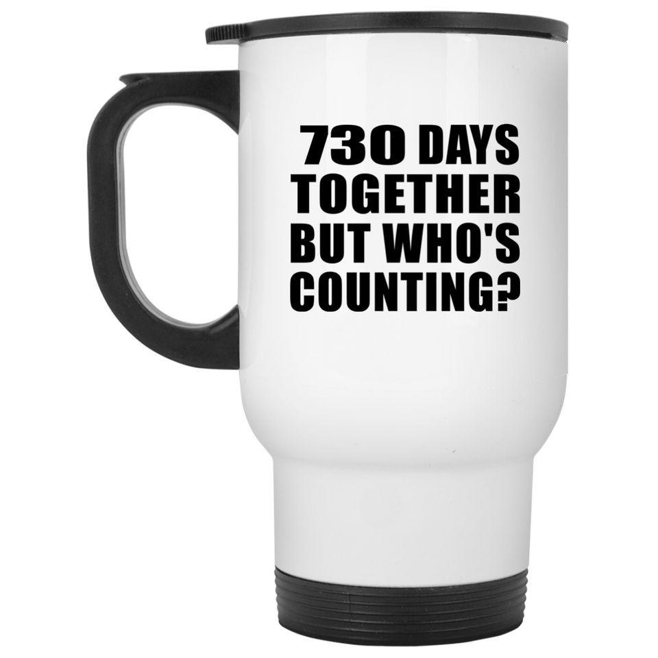 2nd Anniversary 730 Days Together But Who's Counting - White Travel Mug
