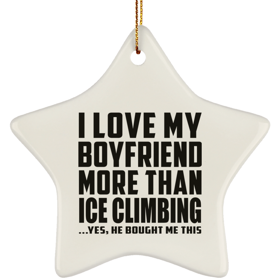 I Love My Boyfriend More Than Ice Climbing - Star Ornament