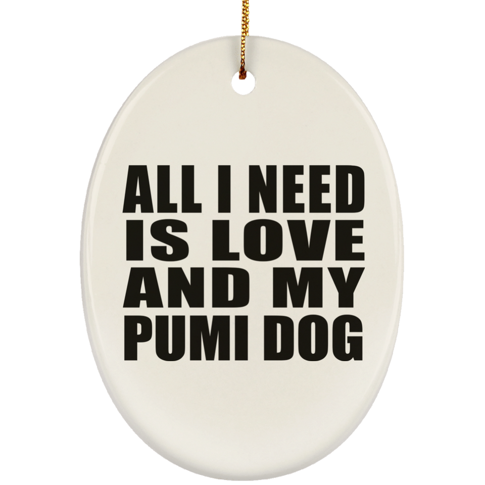 All I Need Is Love And My Pumi Dog - Oval Ornament