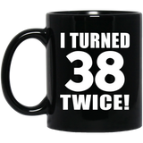 76th Birthday I Turned 38 Twice - 11oz Coffee Mug Black