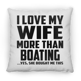I Love My Wife More Than Boating - Throw Pillow