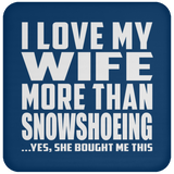 I Love My Wife More Than Snowshoeing - Drink Coaster