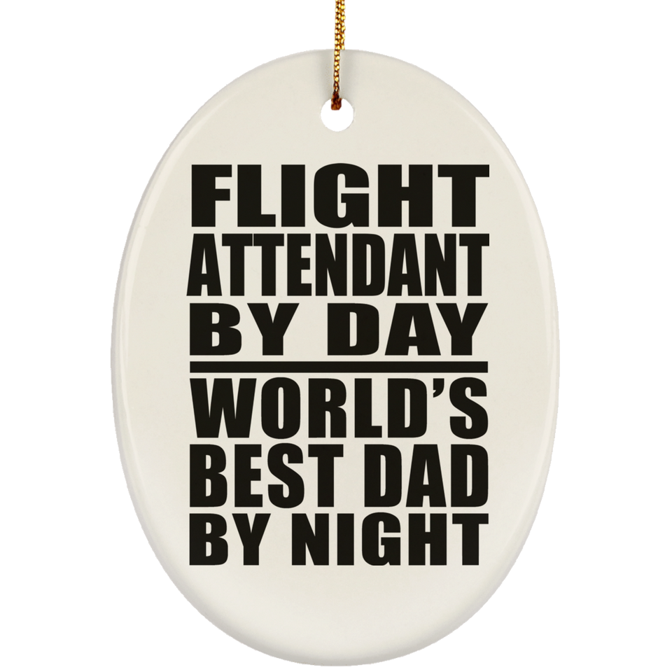 Flight Attendant By Day World's Best Dad By Night - Oval Ornament