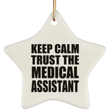 Keep Calm and Trust The Medical Assistant - Star Ornament