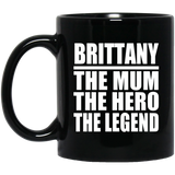 Brittany The Mum The Hero The Legend - 11 Oz Coffee Mug Black