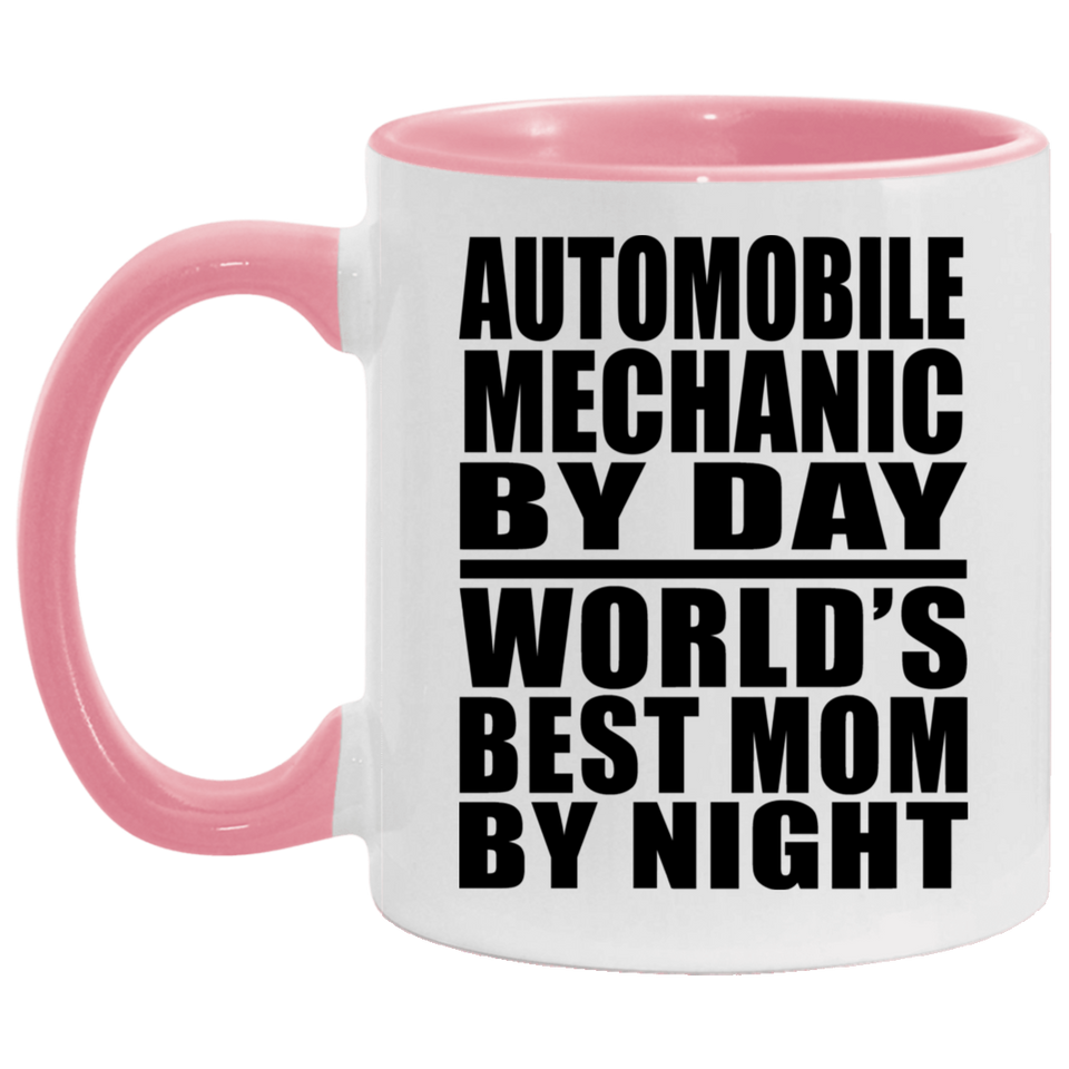 Automobile Mechanic By Day World's Best Mom By Night - 11oz Accent Mug Pink