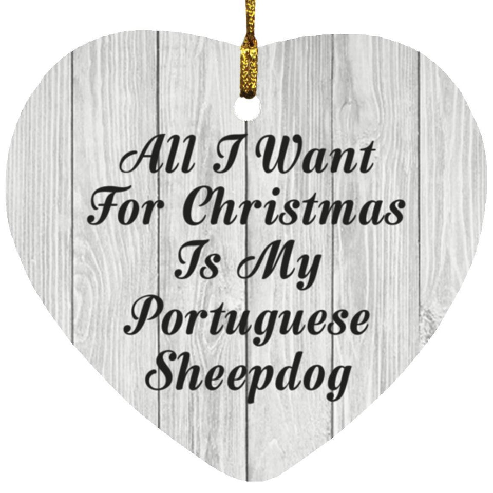 All I Want For Christmas Is My Portuguese Sheepdog - Heart Ornament F