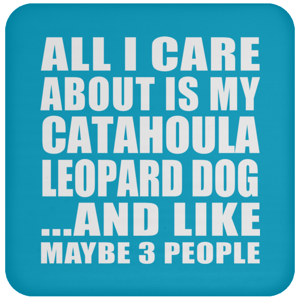 All I Care About Is My Catahoula Leopard Dog - Drink Coaster