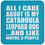 All I Care About Is My Catahoula Leopard Dog - Drink Coaster