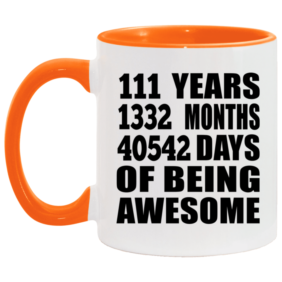 111th Birthday 111 Years 1332 Months 40542 Days Of Awesome - 11oz Accent Mug Orange
