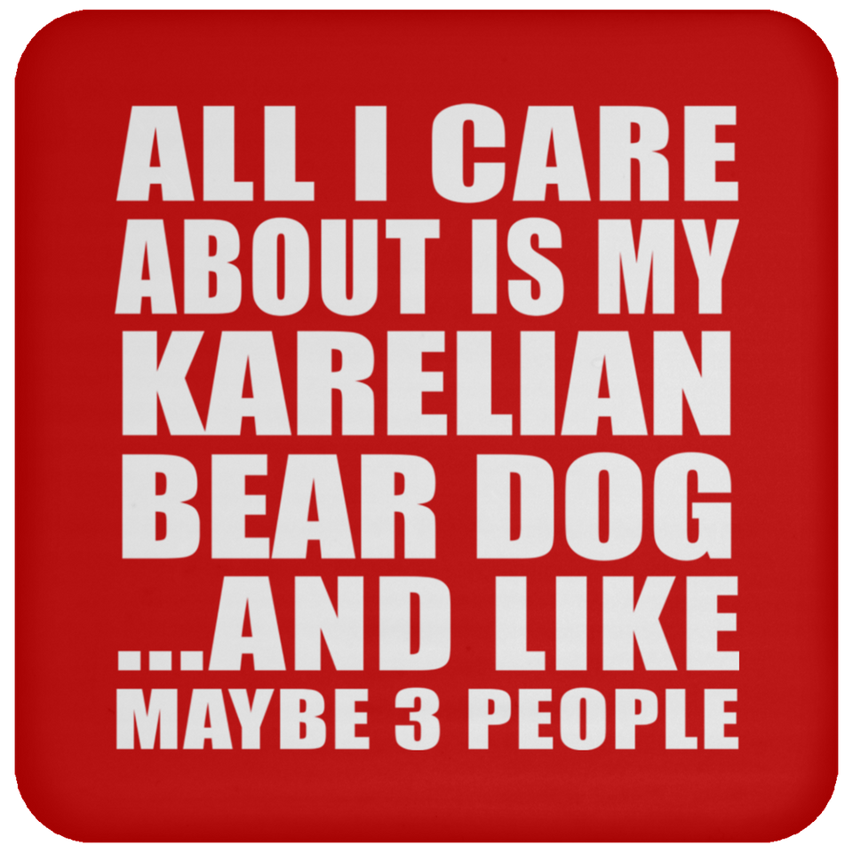 All I Care About Is My Karelian Bear Dog - Drink Coaster