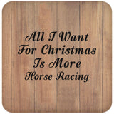 All I Want For Christmas Is More Horse Racing - Drink Coaster C