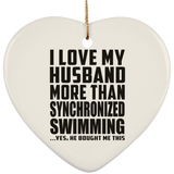 I Love My Husband More Than Synchronized Swimming - Heart Ornament