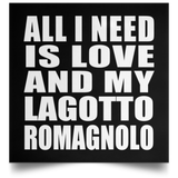 All I Need Is Love And My Lagotto Romagnolo - Poster Square
