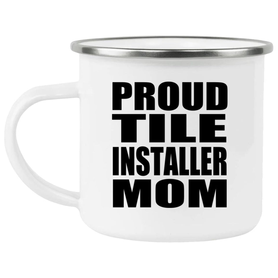 Proud Tile Installer Mom - 12oz Camping Mug