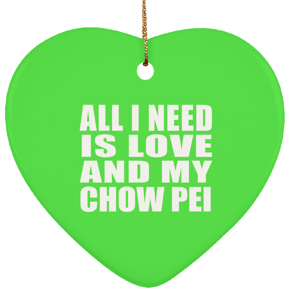 All I Need Is Love And My Chow Pei - Heart Ornament