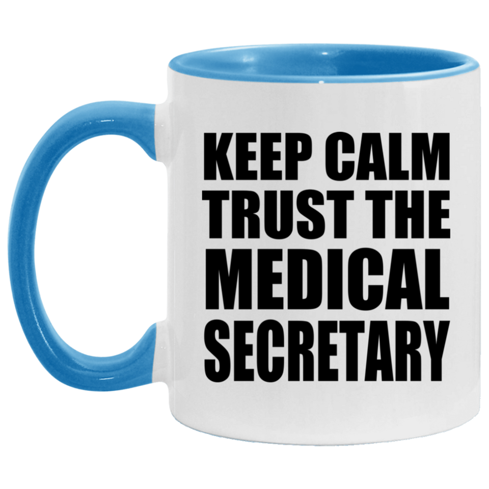 Keep Calm and Trust The Medical Secretary - 11oz Accent Mug Blue