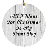 All I Want For Christmas Is My Pumi Dog - Circle Ornament F