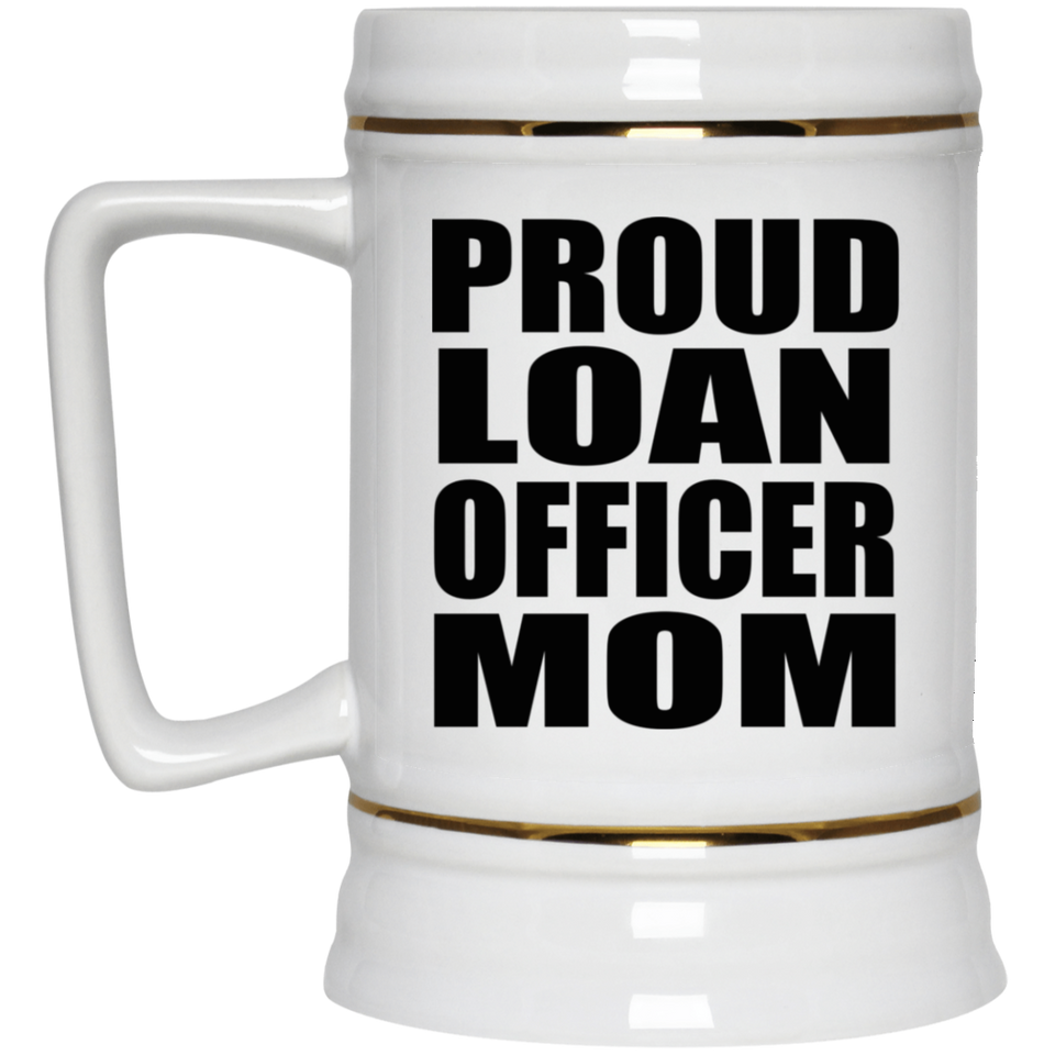 Proud Loan Officer Mom - Beer Stein